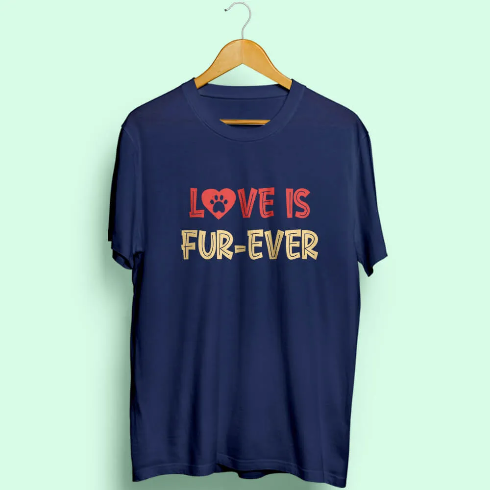 Love Is Fur-Ever Half Sleeve T-Shirt